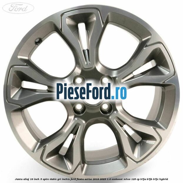 Janta aliaj 18 inch, 5 spite duble gri inchis Ford Fiesta Active 2018-2023 1.0 EcoBoost mHEV 125 cp B7JA, B7JB, B7JC Hybrid