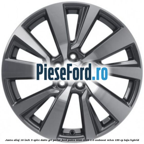 Janta aliaj 18 inch, 5 spite duble gri perlat Ford Puma 2020-2023 1.0 EcoBoost mHEV 155 cp BZJA Hybrid