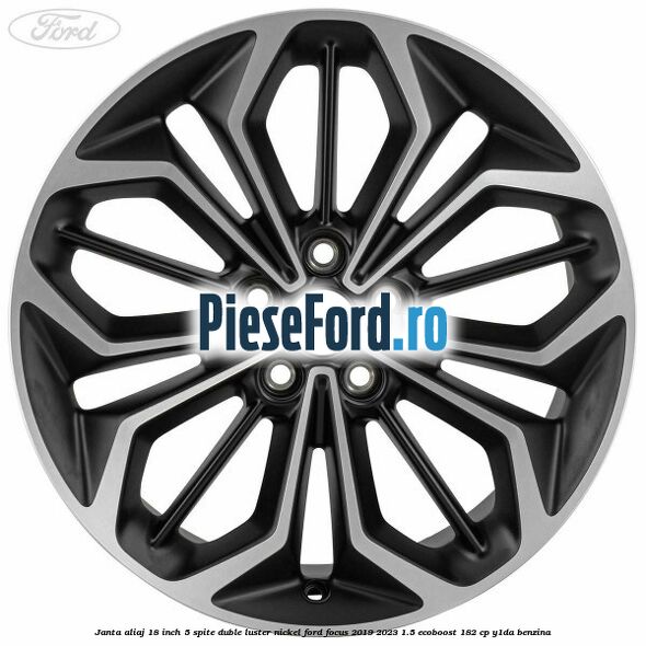 Janta aliaj 18 inch, 5 spite duble luster nickel Ford Focus 2019-2023 1.5 EcoBoost 182 cp Y1DA benzina