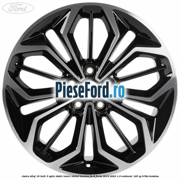 Janta aliaj 18 inch, 5 spite duble luster nickel Katana Ford Focus 2019-2023 1.0 EcoBoost 125 cp B7DA benzina
