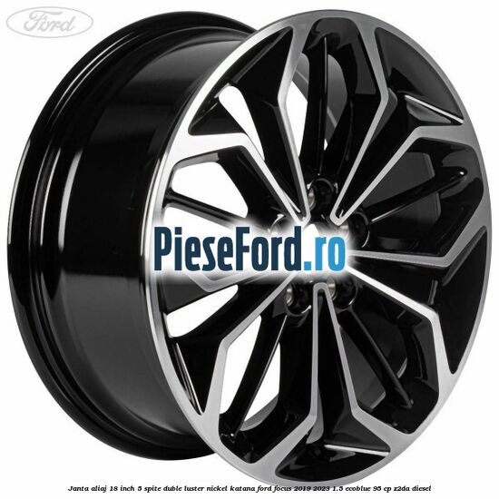Janta aliaj 18 inch, 5 spite duble luster nickel Katana Ford Focus 2019-2023 1.5 EcoBlue 95 cp Z2DA diesel