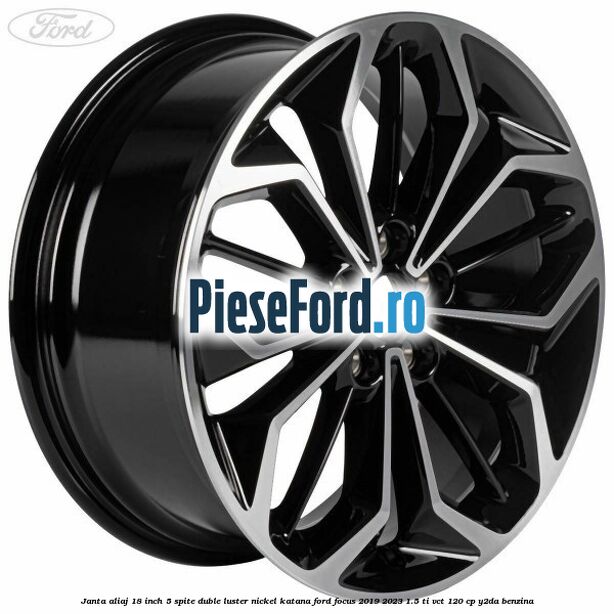 Janta aliaj 18 inch, 5 spite duble luster nickel Katana Ford Focus 2019-2023 1.5 Ti-VCT 120 cp Y2DA benzina
