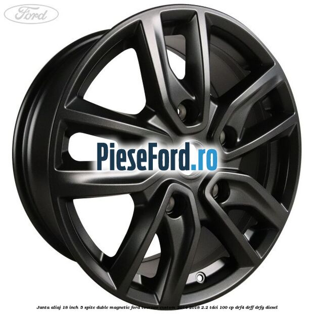 Janta aliaj 18 inch, 5 spite duble magnetic Ford Tourneo Custom 2014-2018 2.2 TDCi 100 cp DRF4, DRFF, DRFG diesel