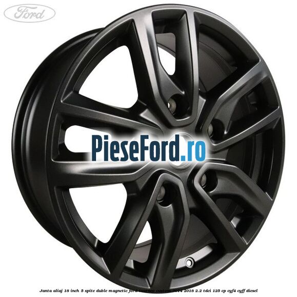 Janta aliaj 18 inch, 5 spite duble magnetic Ford Tourneo Custom 2014-2018 2.2 TDCi 125 cp CYF4, CYFF diesel