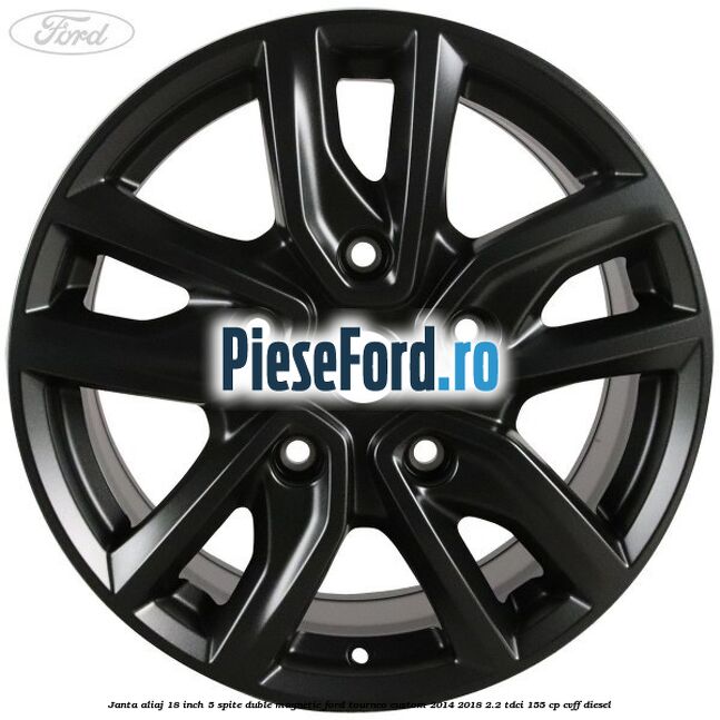 Janta aliaj 18 inch, 5 spite duble magnetic Ford Tourneo Custom 2014-2018 2.2 TDCi 155 cp Janta aliaj 18 inch, 5 spite duble magnetic Ford Tourneo Custom 2014-2018 2.2 TDCi 155 cp CVFF diesel