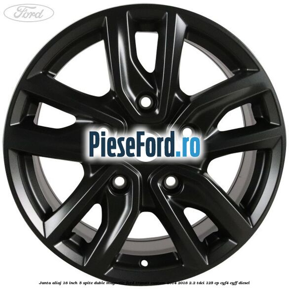 Janta aliaj 18 inch, 5 spite duble magnetic Ford Transit Custom 2014-2018 2.2 TDCi 125 cp CYF4, CYFF diesel