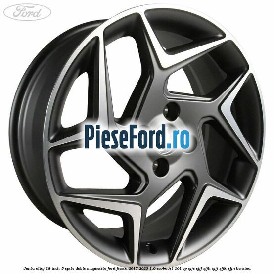 Janta aliaj 18 inch, 5 spite duble magnetite Ford Fiesta 2017-2023 1.0 EcoBoost 101 cp SFJE, SFJF, SFJH, SFJJ, SFJK, SFJN benzina