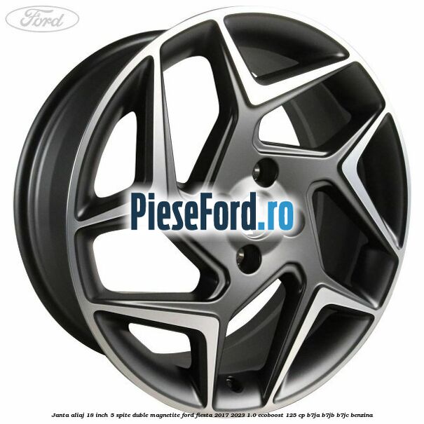 Janta aliaj 18 inch, 5 spite duble magnetite Ford Fiesta 2017-2023 1.0 EcoBoost 125 cp