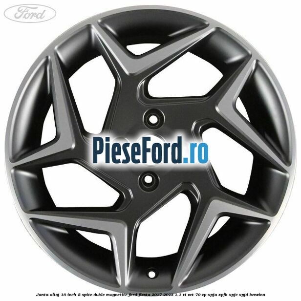 Janta aliaj 18 inch, 5 spite duble magnetite Ford Fiesta 2017-2023 1.1 Ti-VCT 70 cp Janta aliaj 18 inch, 5 spite duble magnetite Ford Fiesta 2017-2023 1.1 Ti-VCT 70 cp XPJA, XPJB, XPJC, XPJD benzina