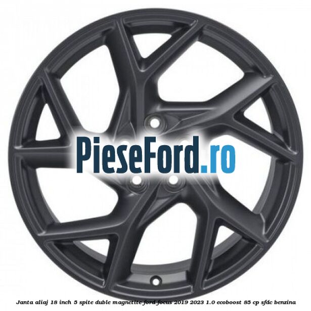 Janta aliaj 18 inch, 5 spite duble magnetite Ford Focus 2019-2023 1.0 EcoBoost 85 cp SFDC benzina