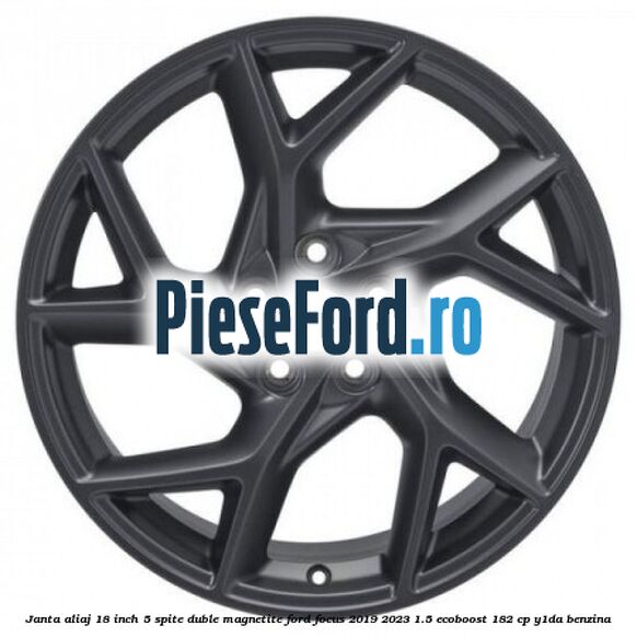 Janta aliaj 18 inch, 5 spite duble magnetite Ford Focus 2019-2023 1.5 EcoBoost 182 cp Y1DA benzina