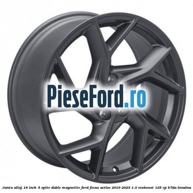 Janta aliaj 18 inch, 5 spite duble magnetite Ford Focus Active 2019-2023 1.0 EcoBoost 125 cp B7DA benzina