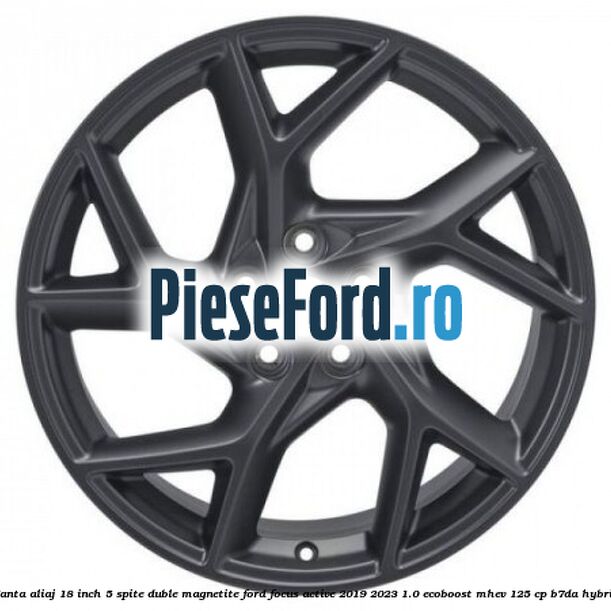 Janta aliaj 18 inch, 5 spite duble magnetite Ford Focus Active 2019-2023 1.0 EcoBoost mHEV 125 cp B7DA Hybrid