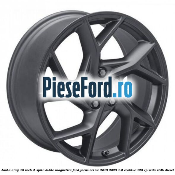 Janta aliaj 18 inch, 5 spite duble magnetite Ford Focus Active 2019-2023 1.5 EcoBlue 120 cp ZTDA, ZTDB diesel
