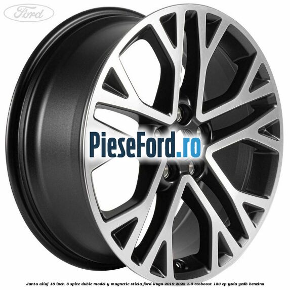 Janta aliaj 18 inch, 5 spite duble model Y magnetic sticla Ford Kuga 2019-2023 1.5 EcoBoost 150 cp YZDA, YZDB benzina