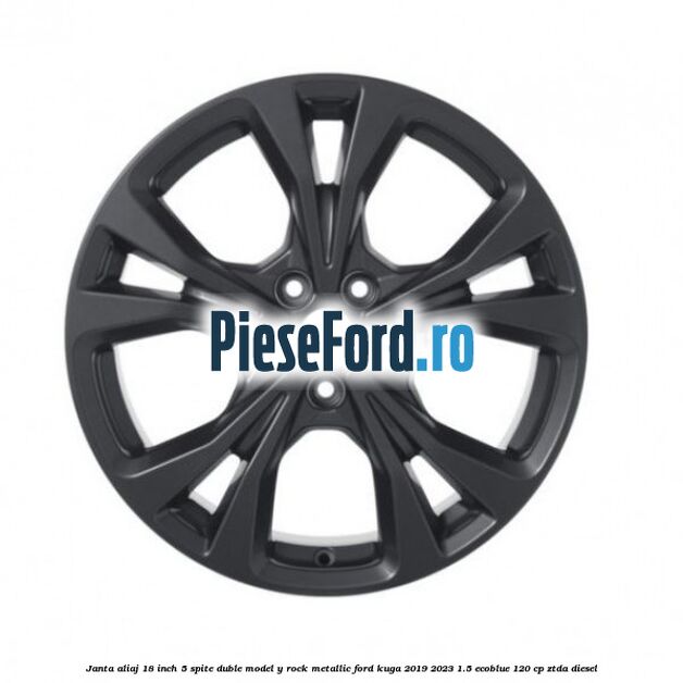 Janta aliaj 18 inch, 5 spite duble model Y Rock Metallic Ford Kuga 2019-2023 1.5 EcoBlue 120 cp ZTDA diesel