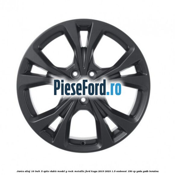Janta aliaj 18 inch, 5 spite duble model Y Rock Metallic Ford Kuga 2019-2023 1.5 EcoBoost 150 cp YZDA, YZDB benzina