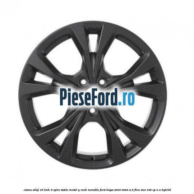 Janta aliaj 18 inch, 5 spite duble model Y Rock Metallic Ford Kuga 2019-2023 2.5 FHEV 4x4 190 cp n/a hybrid
