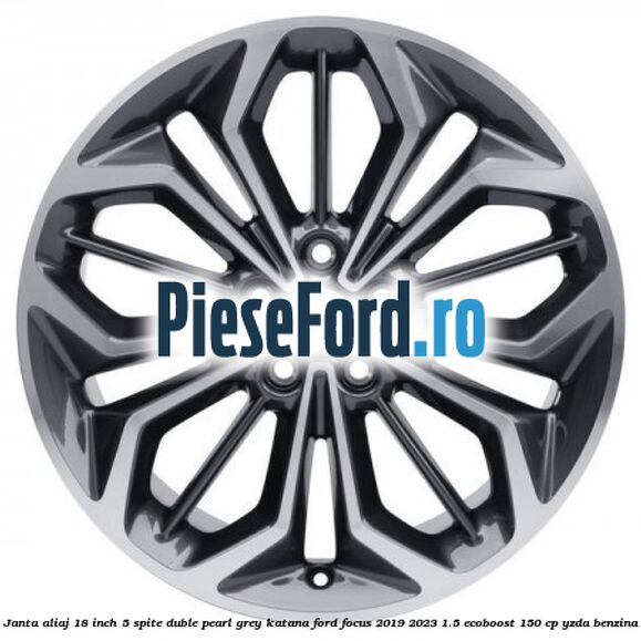 Janta aliaj 18 inch, 5 spite duble pearl grey Katana Ford Focus 2019-2023 1.5 EcoBoost 150 cp Janta aliaj 18 inch, 5 spite duble pearl grey Katana Ford Focus 2019-2023 1.5 EcoBoost 150 cp YZDA benzina