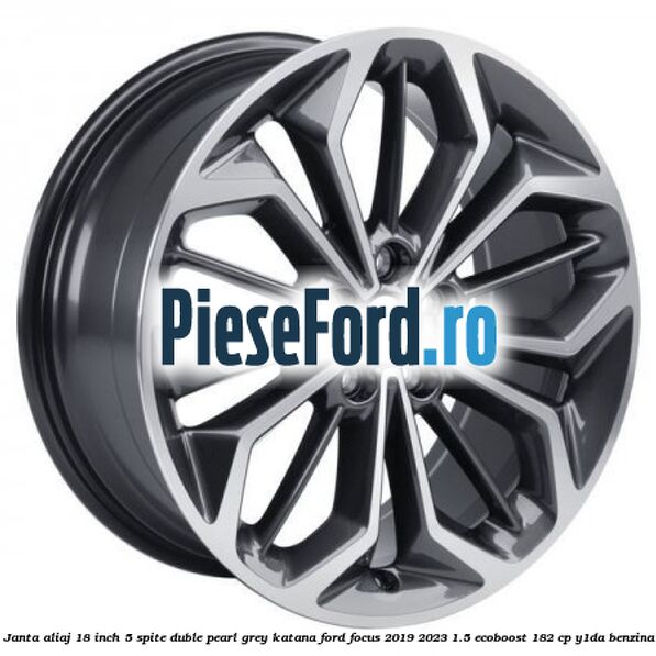 Janta aliaj 18 inch, 5 spite duble pearl grey Katana Ford Focus 2019-2023 1.5 EcoBoost 182 cp Y1DA benzina