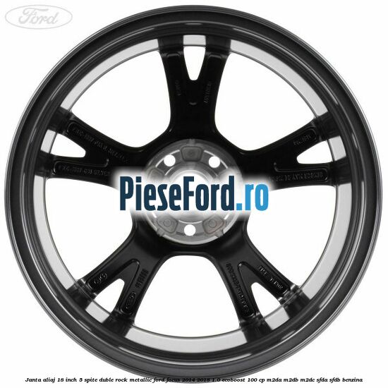 Janta aliaj 18 inch, 5 spite duble Rock Metallic Ford Focus 2014-2018 1.0 EcoBoost 100 cp Janta aliaj 18 inch, 5 spite duble Rock Metallic Ford Focus 2014-2018 1.0 EcoBoost 100 cp M2DA, M2DB, M2DC, SFDA, SFDB benzina