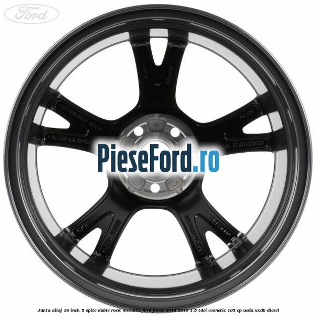 Janta aliaj 18 inch, 5 spite duble Rock Metallic Ford Focus 2014-2018 1.5 TDCi ECOnetic 105 cp AEDA, XXDB diesel