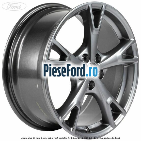 Janta aliaj 18 inch, 5 spite duble Rock Metallic Ford Focus 2014-2018 1.6 TDCi 115 cp T1DA, T1DB diesel