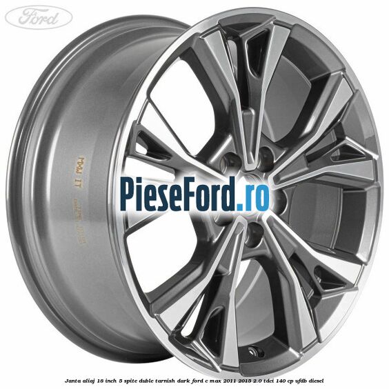 Janta aliaj 18 inch, 5 spite duble tarnish dark Ford C-Max 2011-2015 2.0 TDCi 140 cp UFDB diesel