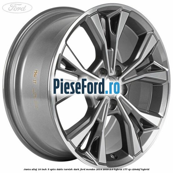 Janta aliaj 18 inch, 5 spite duble tarnish dark Ford Mondeo 2014-2018 2.0 Hybrid 177 cp C20EDEF hybrid