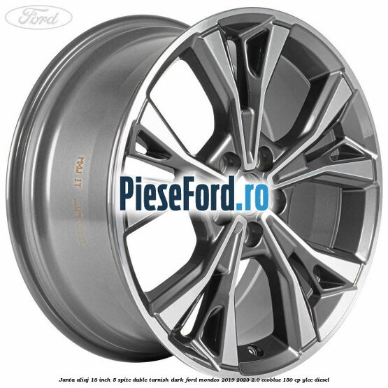 Janta aliaj 18 inch, 5 spite duble tarnish dark Ford Mondeo 2019-2023 2.0 EcoBlue 150 cp YLCC diesel