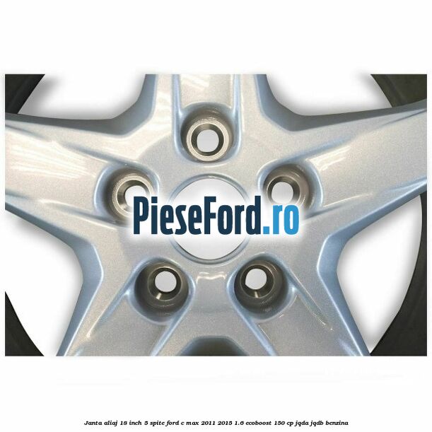 Janta aliaj 18 inch, 5 spite Ford C-Max 2011-2015 1.6 EcoBoost 150 cp JQDA, JQDB benzina