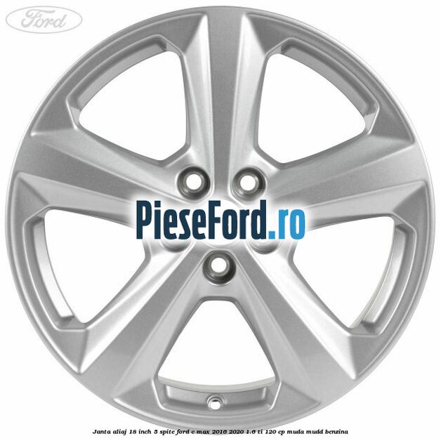 Janta aliaj 18 inch, 5 spite Ford C-Max 2016-2020 1.6 Ti 120 cp MUDA, MUDD benzina