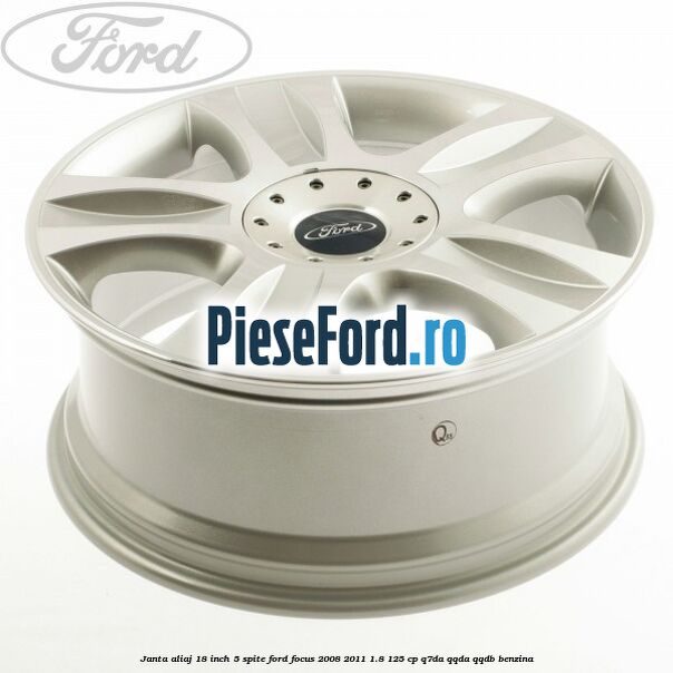 Janta aliaj 18 inch, 5 spite Ford Focus 2008-2011 1.8 125 cp Janta aliaj 18 inch, 5 spite Ford Focus 2008-2011 1.8 125 cp Q7DA, QQDA, QQDB benzina