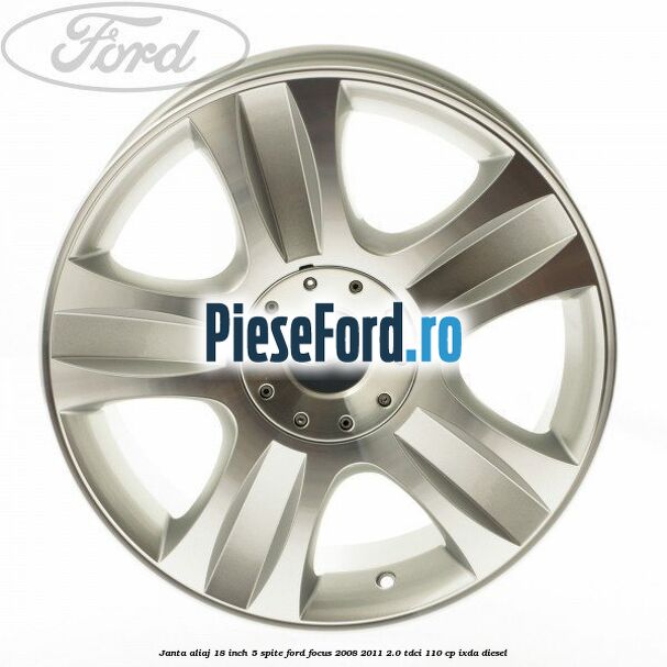 Janta aliaj 18 inch, 5 spite Ford Focus 2008-2011 2.0 TDCi 110 cp IXDA diesel