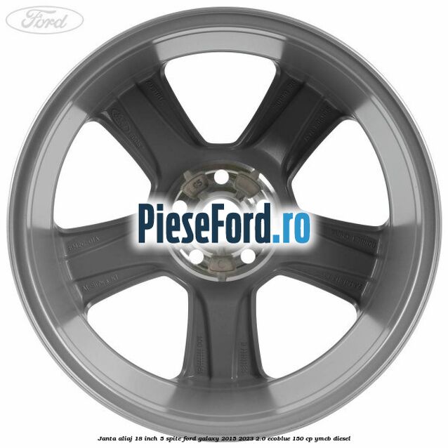 Janta aliaj 18 inch, 5 spite Ford Galaxy 2015-2023 2.0 EcoBlue 150 cp YMCB diesel