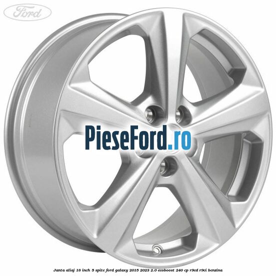 Janta aliaj 18 inch, 5 spite Ford Galaxy 2015-2023 2.0 EcoBoost 240 cp R9CD, R9CI benzina