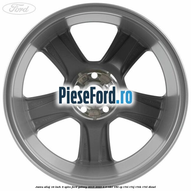 Janta aliaj 18 inch, 5 spite Ford Galaxy 2015-2023 2.0 TDCi 150 cp Janta aliaj 18 inch, 5 spite Ford Galaxy 2015-2023 2.0 TDCi 150 cp T7CI, T7CJ, T7CK, T7CL diesel