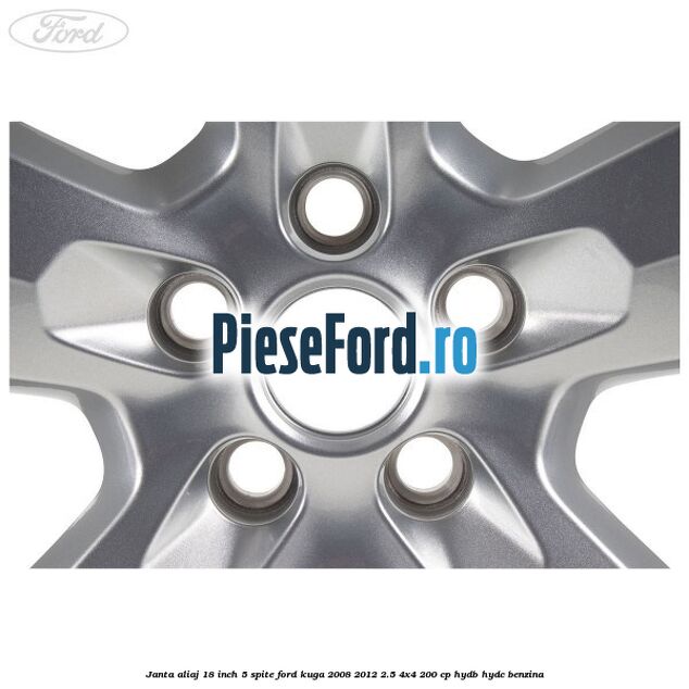Janta aliaj 18 inch, 5 spite Ford Kuga 2008-2012 2.5 4x4 200 cp HYDB, HYDC benzina