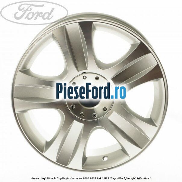 Janta aliaj 18 inch, 5 spite Ford Mondeo 2000-2007 2.0 TDDI 115 cp D6BA, HJBA, HJBB, HJBC diesel