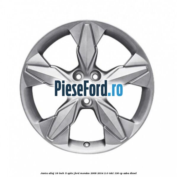 Janta aliaj 18 inch, 5 spite Ford Mondeo 2008-2014 2.0 TDCi 130 cp AZBA diesel