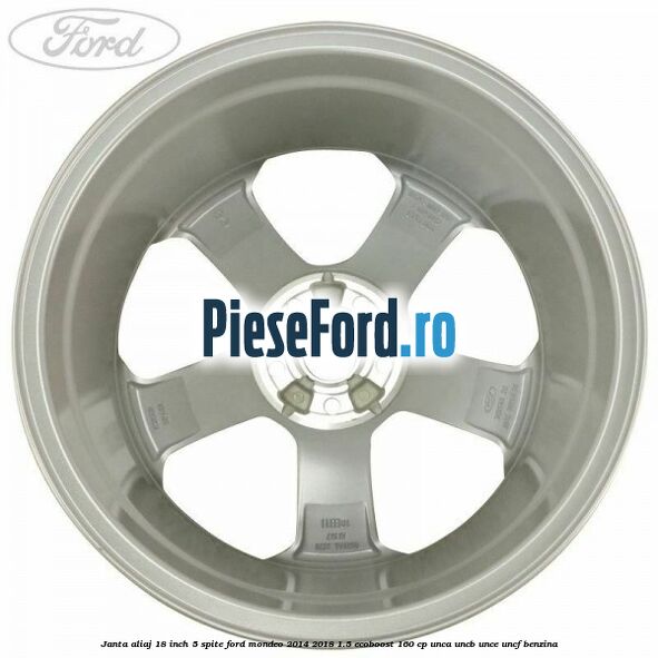 Janta aliaj 18 inch, 5 spite Ford Mondeo 2014-2018 1.5 EcoBoost 160 cp UNCA, UNCB, UNCE, UNCF benzina