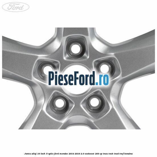 Janta aliaj 18 inch, 5 spite Ford Mondeo 2014-2018 2.0 EcoBoost 203 cp TNCA, TNCB, TNCD, TNCF benzina