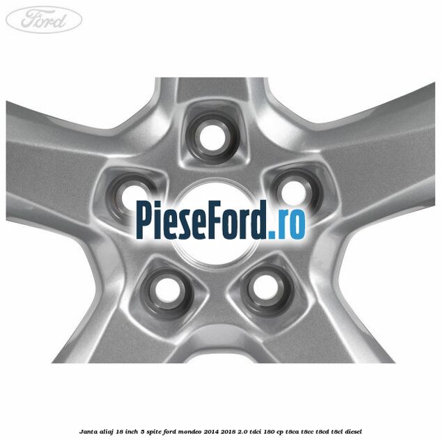 Janta aliaj 18 inch, 5 spite Ford Mondeo 2014-2018 2.0 TDCi 180 cp T8CA, T8CC, T8CD, T8CL diesel