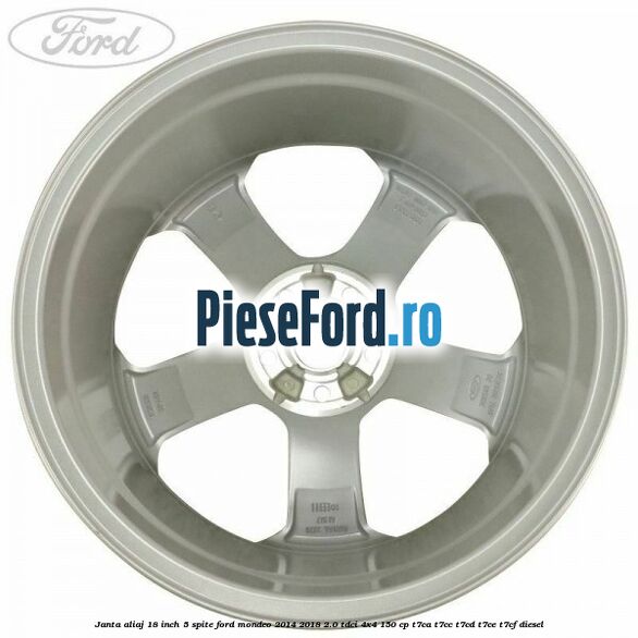 Janta aliaj 18 inch, 5 spite Ford Mondeo 2014-2018 2.0 TDCi 4x4 150 cp Janta aliaj 18 inch, 5 spite Ford Mondeo 2014-2018 2.0 TDCi 4x4 150 cp T7CA, T7CC, T7CD, T7CE, T7CF diesel