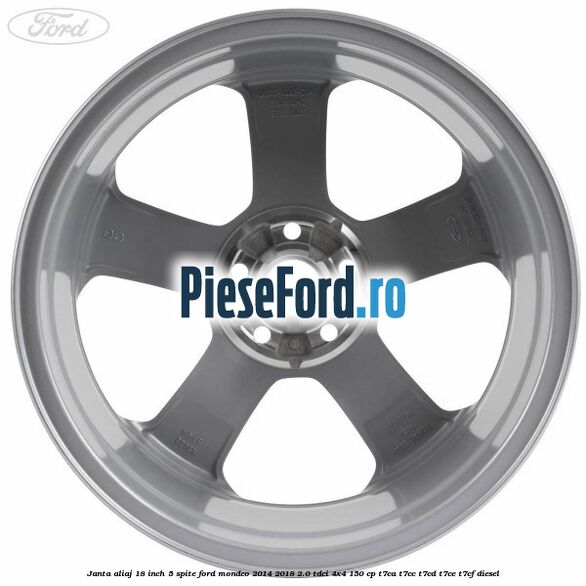 Janta aliaj 18 inch, 5 spite Ford Mondeo 2014-2018 2.0 TDCi 4x4 150 cp Janta aliaj 18 inch, 5 spite Ford Mondeo 2014-2018 2.0 TDCi 4x4 150 cp T7CA, T7CC, T7CD, T7CE, T7CF diesel