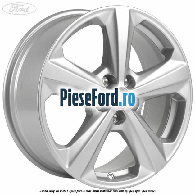Janta aliaj 18 inch, 5 spite Ford S-Max 2015-2023 2.0 TDCi 120 cp UFCA, UFCB, UFCD diesel