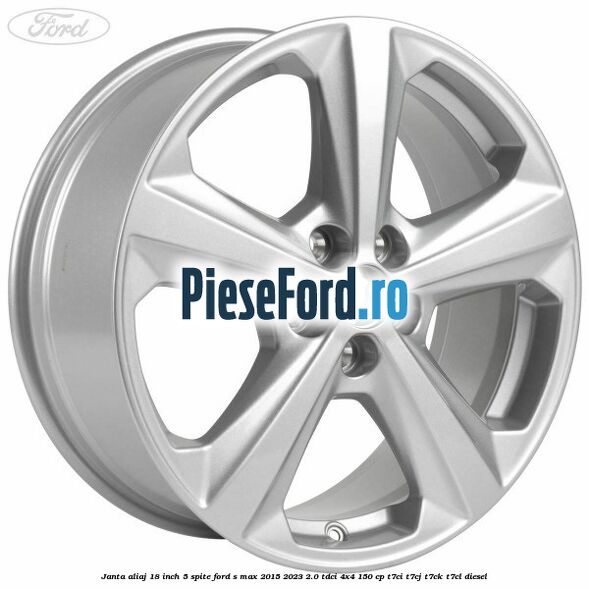 Janta aliaj 18 inch, 5 spite Ford S-Max 2015-2023 2.0 TDCi 4x4 150 cp T7CI, T7CJ, T7CK, T7CL diesel