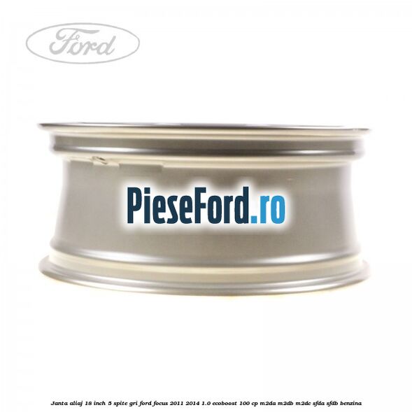 Janta aliaj 18 inch, 5 spite gri Ford Focus 2011-2014 1.0 EcoBoost 100 cp M2DA, M2DB, M2DC, SFDA, SFDB benzina