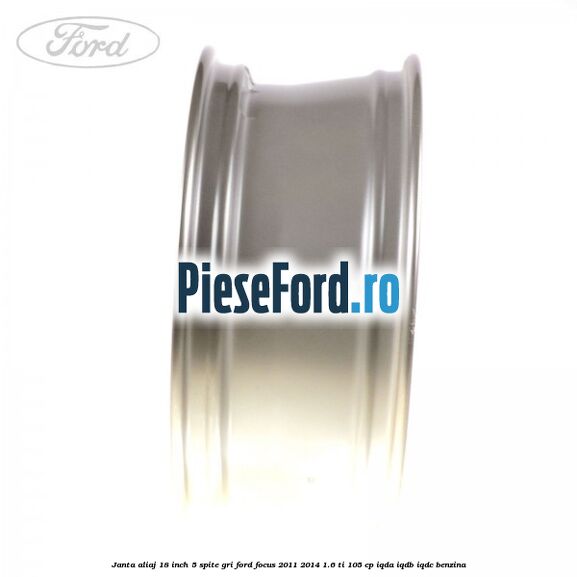 Janta aliaj 18 inch, 5 spite gri Ford Focus 2011-2014 1.6 Ti 105 cp IQDA, IQDB, IQDC benzina