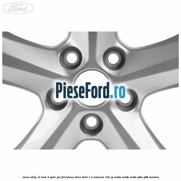 Janta aliaj 18 inch, 5 spite gri Ford Focus 2014-2018 1.0 EcoBoost 100 cp M2DA, M2DB, M2DC, SFDA, SFDB benzina